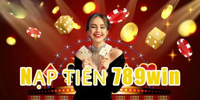 Cách nạp tiền 789win bằng ví điện dành cho hội viên